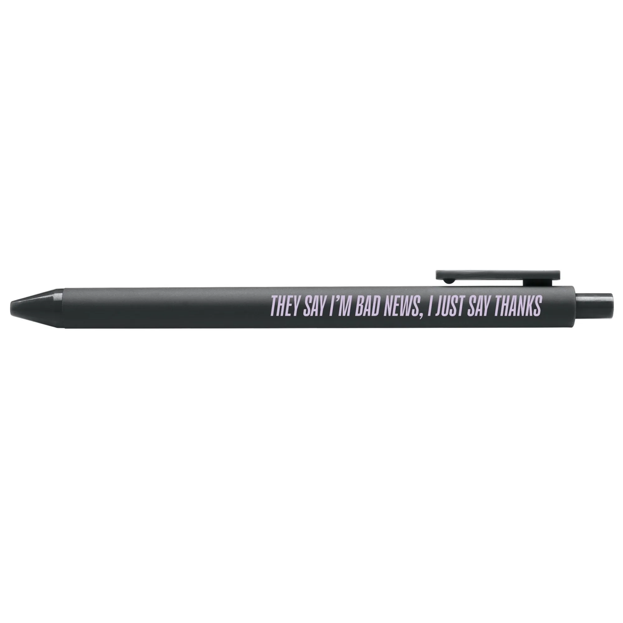 They Say I'm Bad News pen