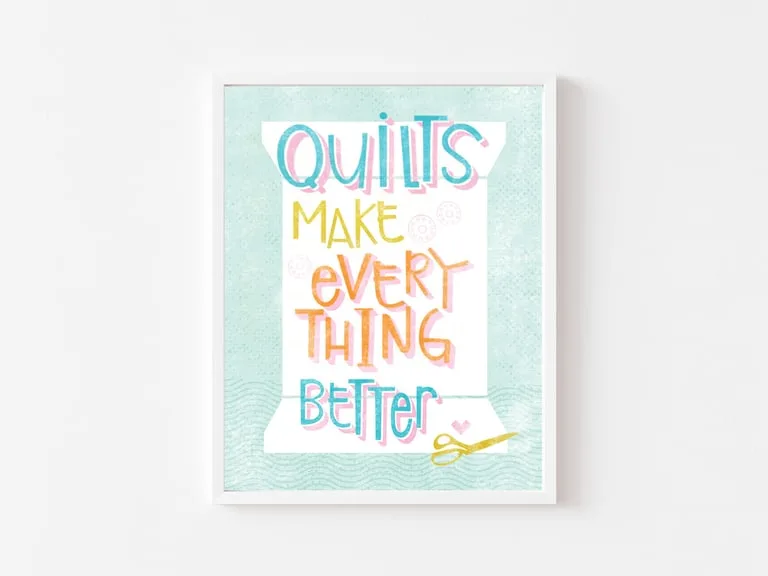 Quilts Make Everything Better - Kunstprint