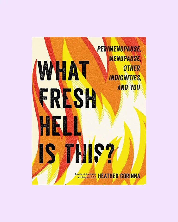 What Fresh Hell Is This? - Perimenopause, Menopause, Other Indignities & You