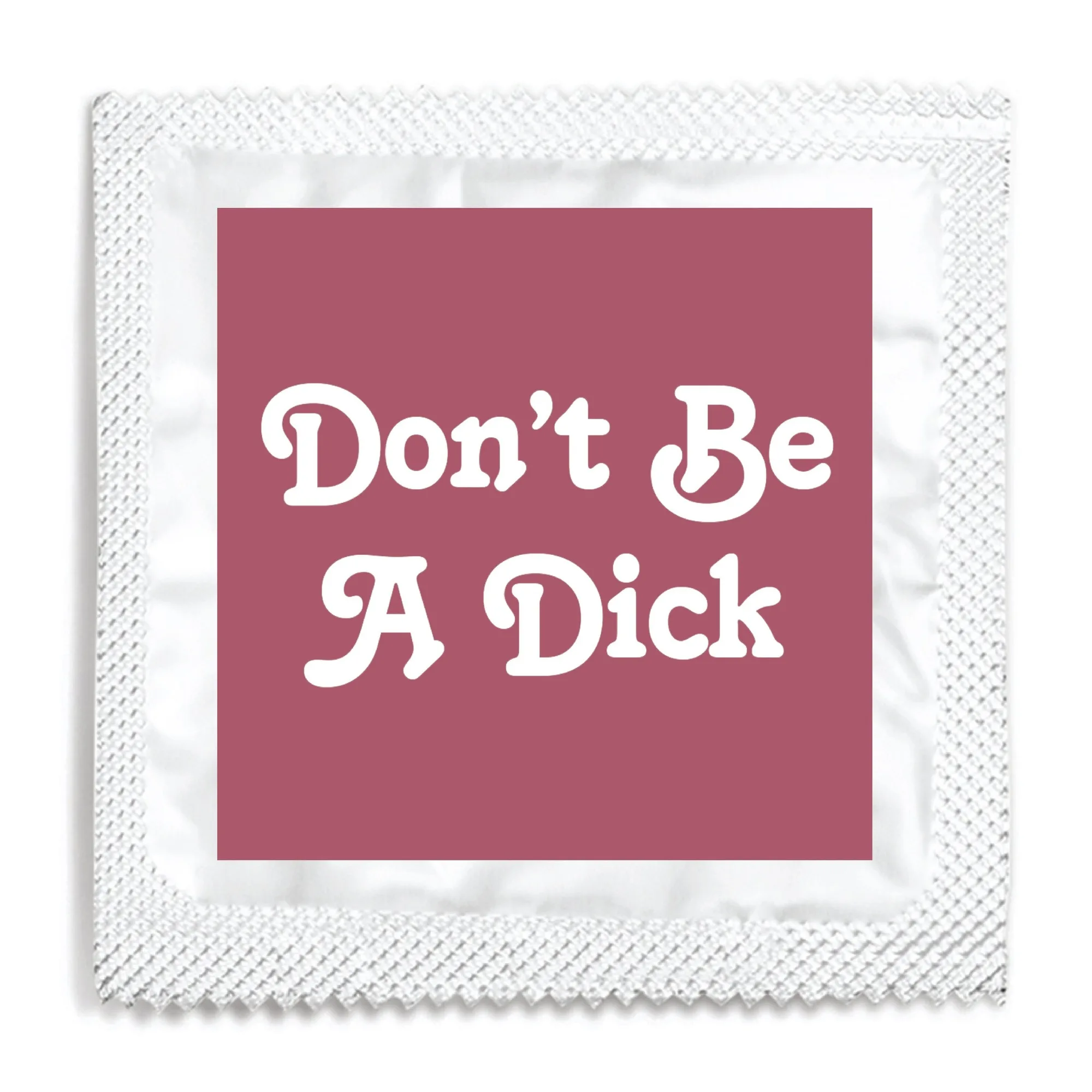Don't Be A Dick Condom: Message & Safer Sex
