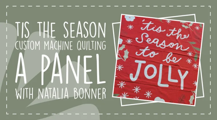 Tis the Season - Custom Machine Quilting a Panel with Natalia Bonner
