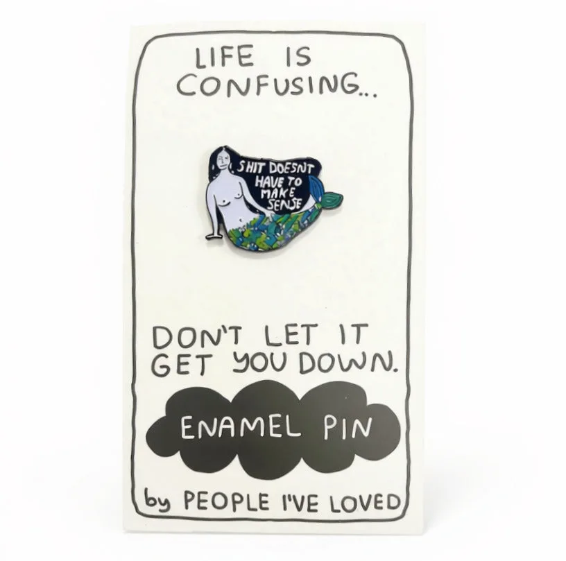 Shit Doesn't Have To Make Sense Pin