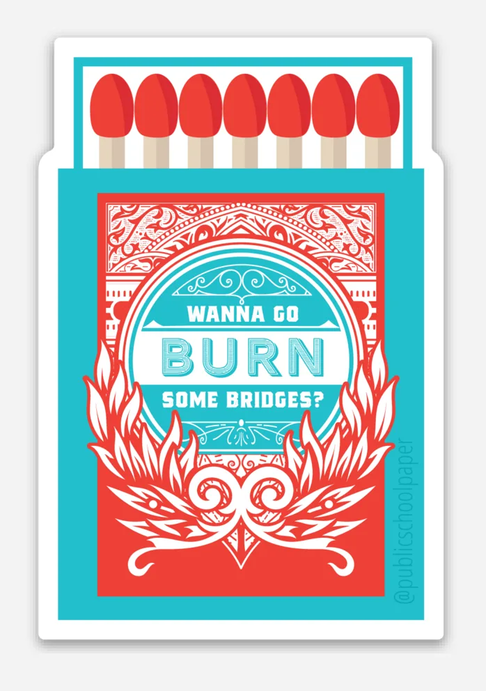 Burn Some Bridges Vinyl Sticker