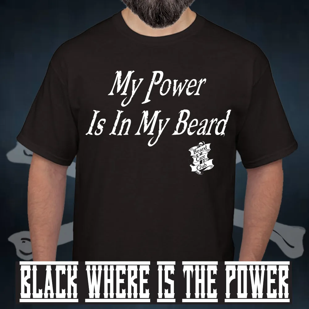My Power Is In My Beard T-Shirt