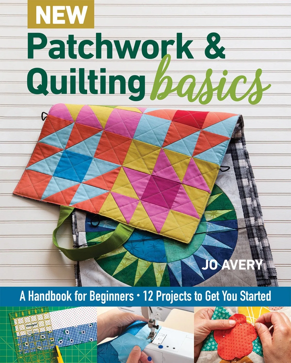 New Patchwork & Quilting Basics Handbook by Jo Avery