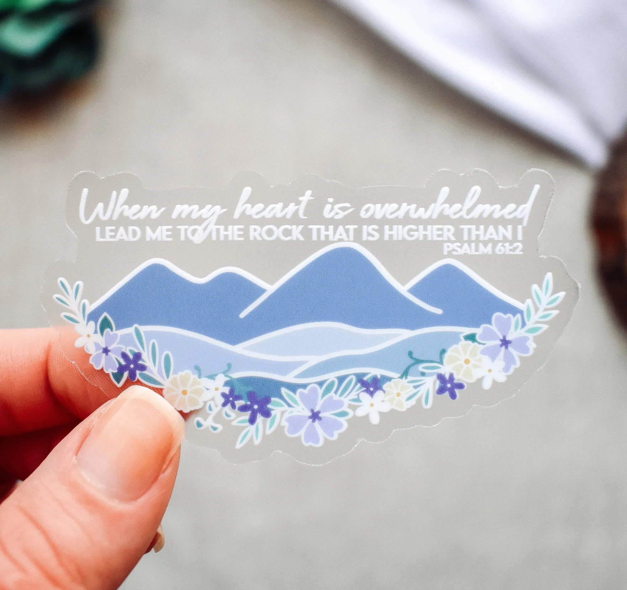 When My Heart is Overwhelmed, Psalm 61:2 Clear Vinyl Sticker