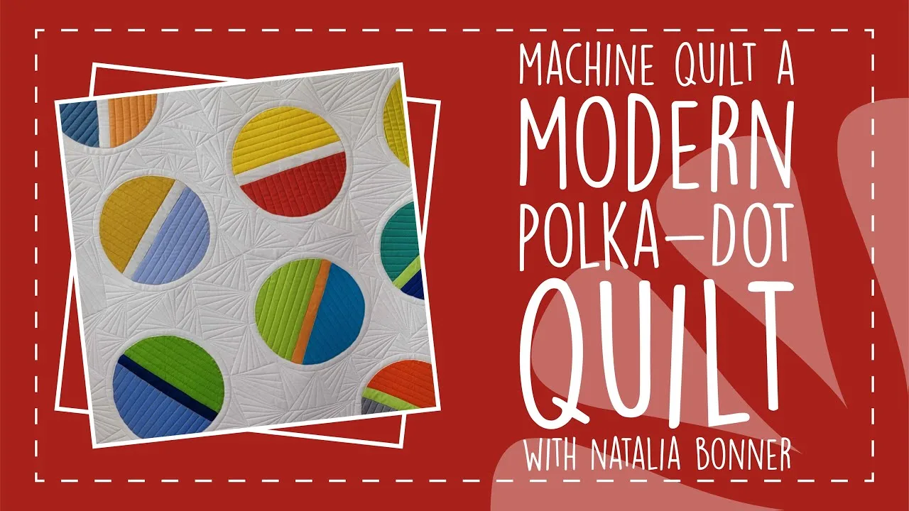 Machine Quilt A Modern Polka-Dot Quilt with Natalia Bonner