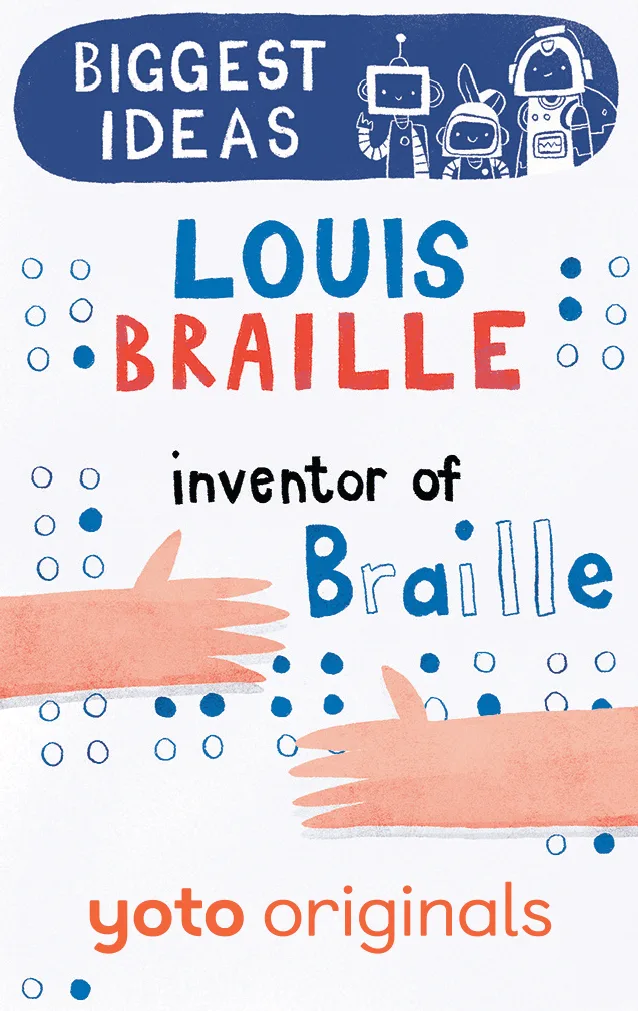 Biggest Ideas: Louis Braille Inventor of Braille