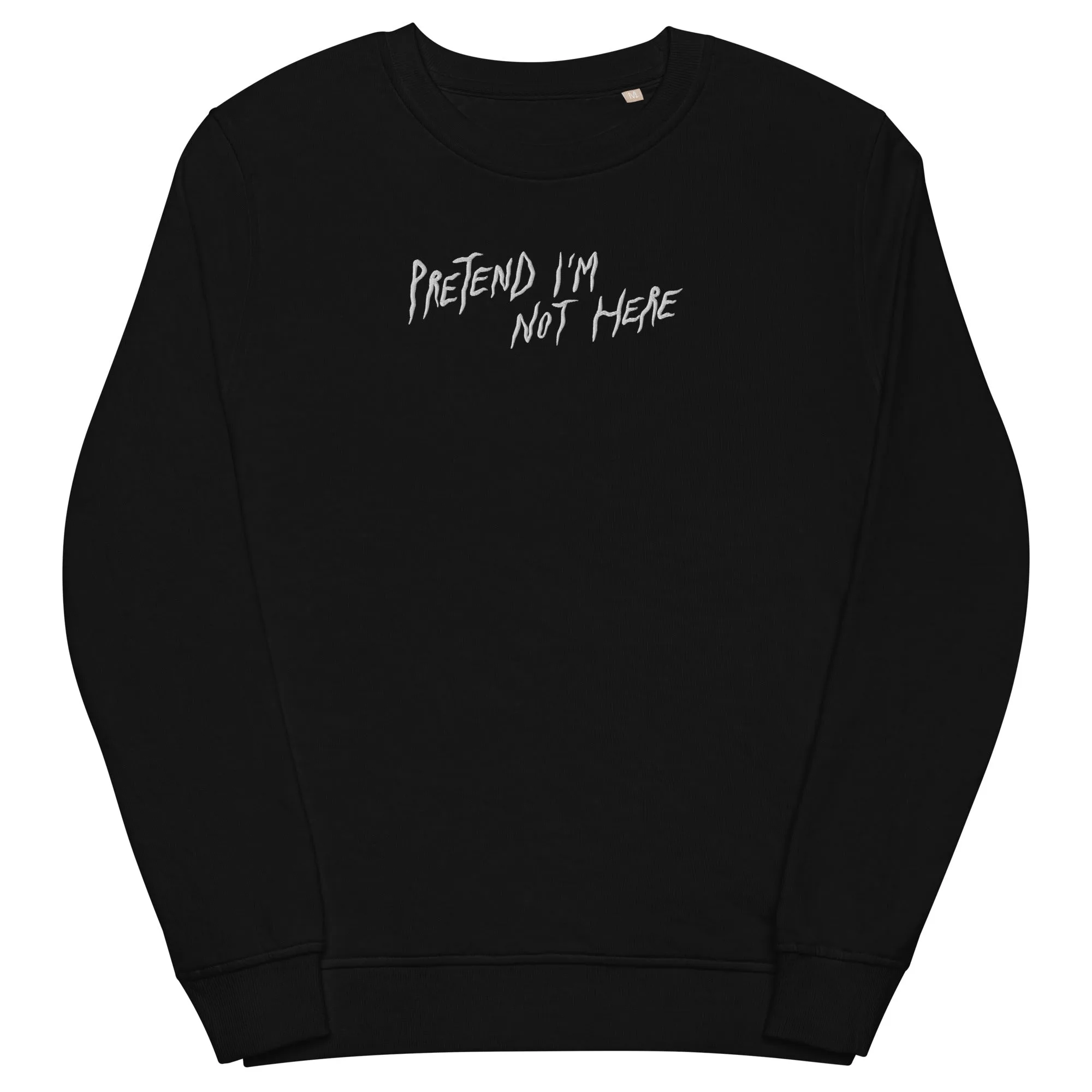 PRETEND I'M NOT HERE - Unisex organic sweatshirt