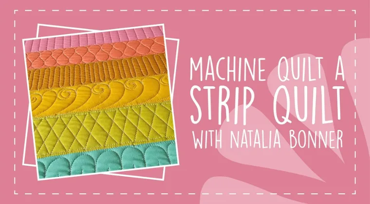 Machine Quilt a Strip Quilt: Natalia Bonner Course