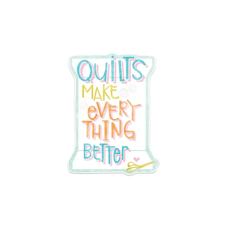 Quilts Make Everything Better - Sticker