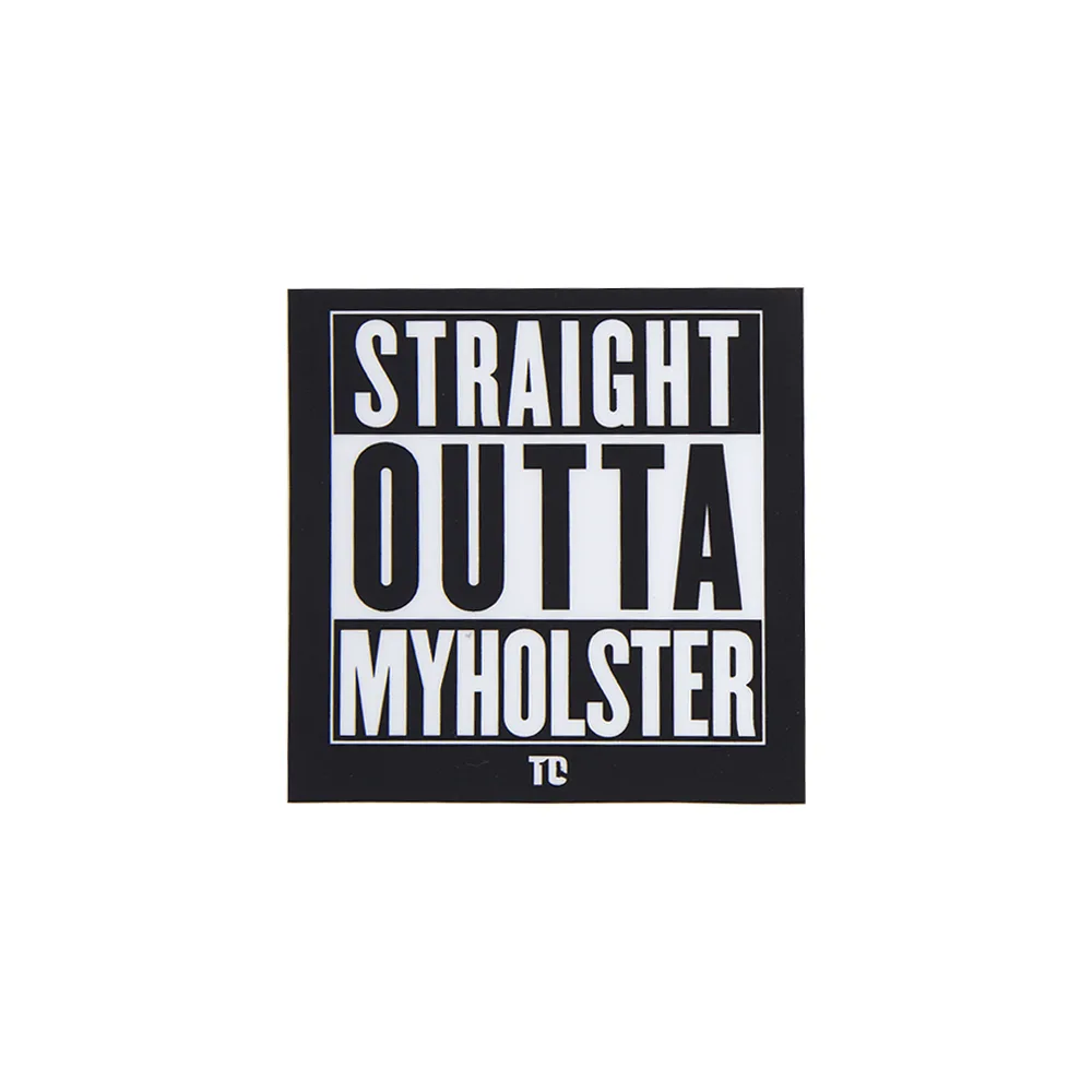 Straight outta my holster - T1C 3x3 sticker